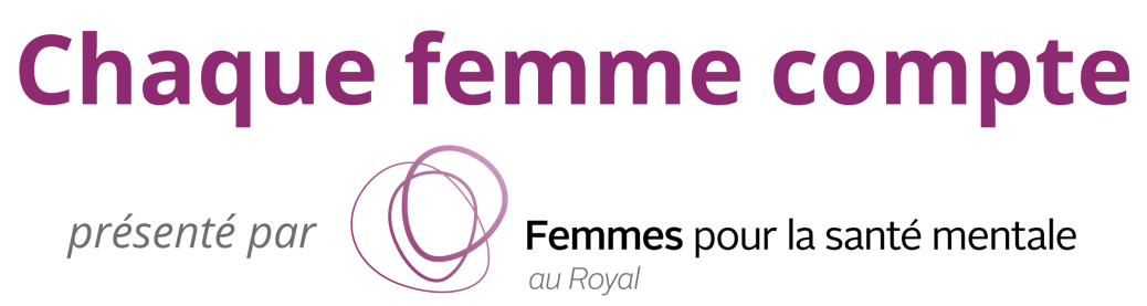 Chaque femme compte présenté par Femmes pour la santé mentale au Royal