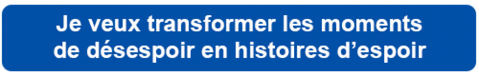 Je veux transformer les moments de désespoir en histoires d’espoir.