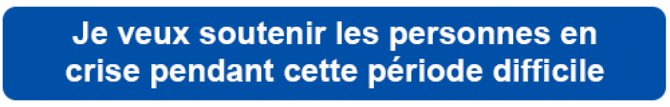 Je veux soutenir les personnes en crise pendant cette période difficile.