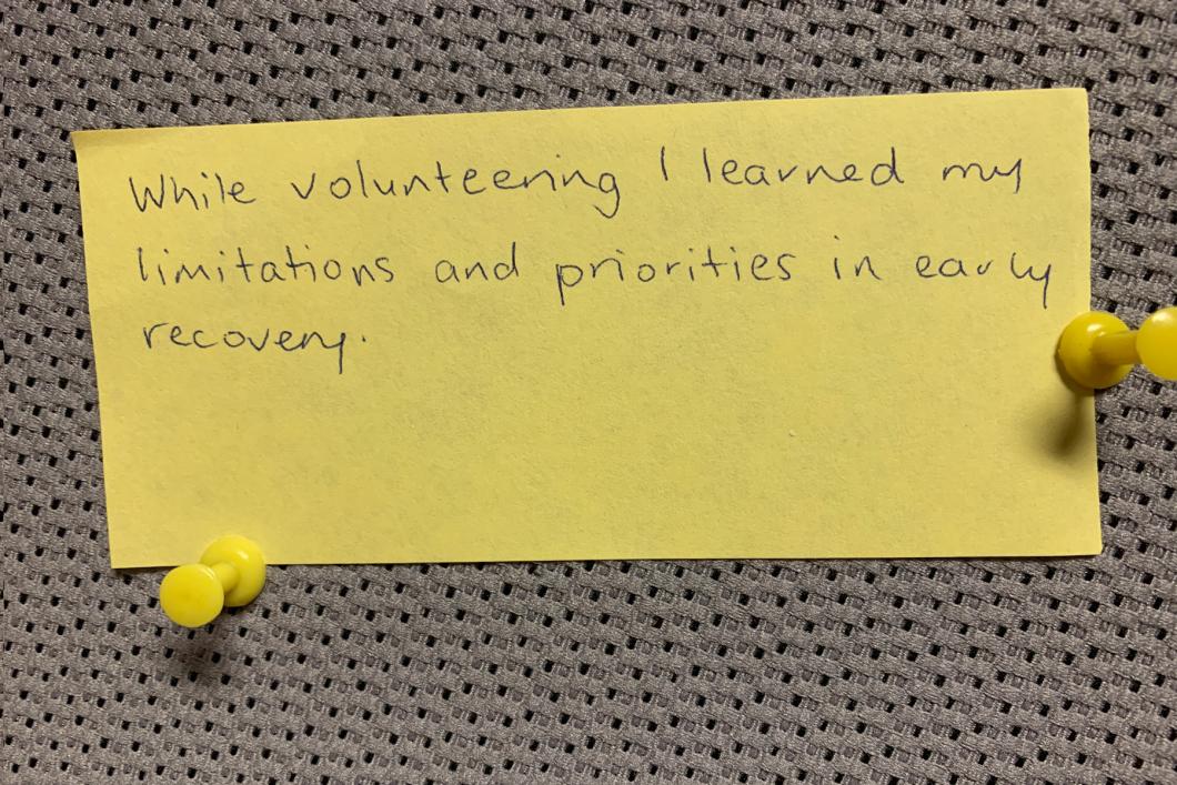 While volunteering I learned my limitations and priorities in recovery.